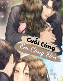 Cuối Cùng Em Cũng Đến